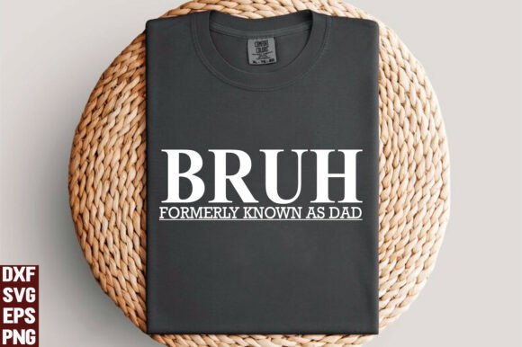 Bruh Formerly Known As Dad Shirt PNG Graphics