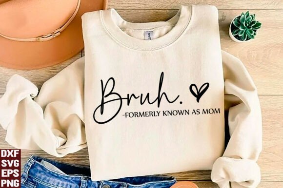 Bruh Formerly Known As Mom SVG Graphics