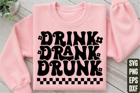 Drink Drank Drunk Graphics for T-Shirt Designs