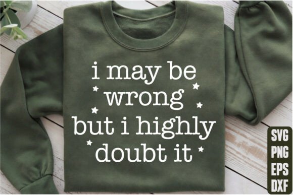 I May Be Wrong but I Highly Doubt It Graphics