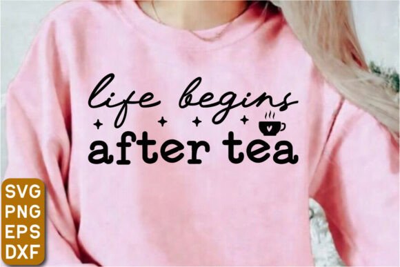 Life Begins After Tea SVG Design Graphics