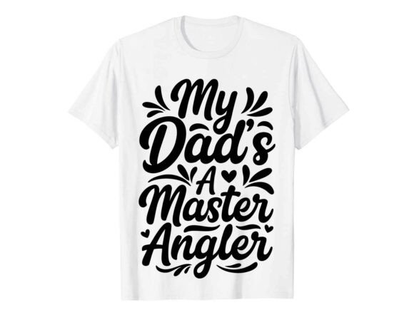 My Dad’s Master Angler T-Shirt Graphics