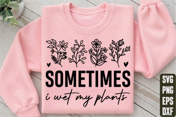 Sometimes I Wet My Plants Graphics
