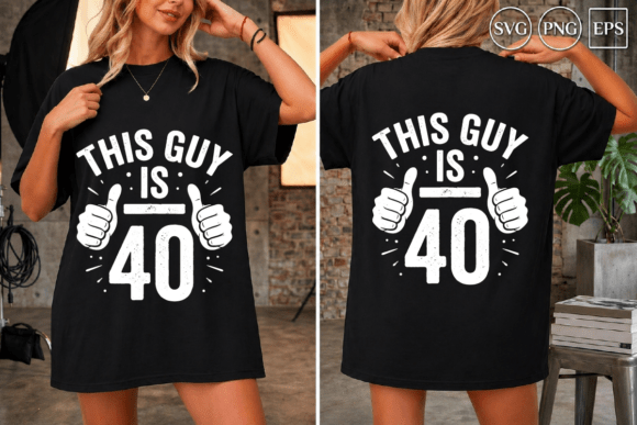 This Guy is 40 Graphics and T-Shirt Designs
