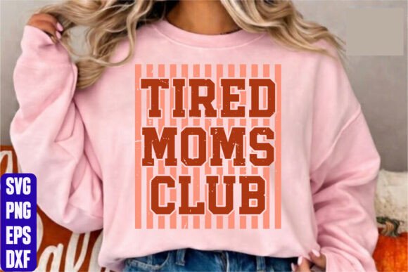 Tired Moms Club Graphics for T-Shirt Designs