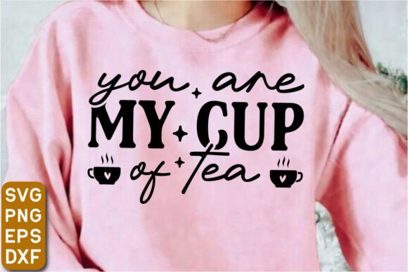 You Are My Cup of Tea SVG Design