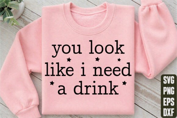 You Look Like I Need a Drink Graphics